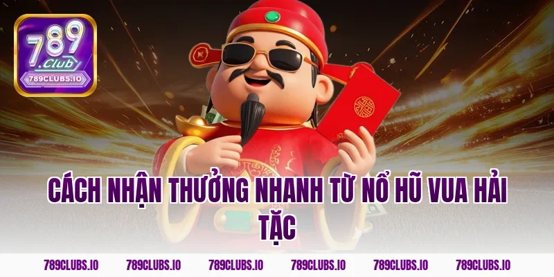 Cách nhận thưởng nhanh từ nổ hũ vua hải tặc