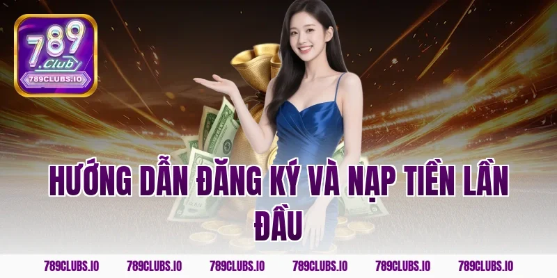 Hướng dẫn đăng ký và nạp tiền lần đầu