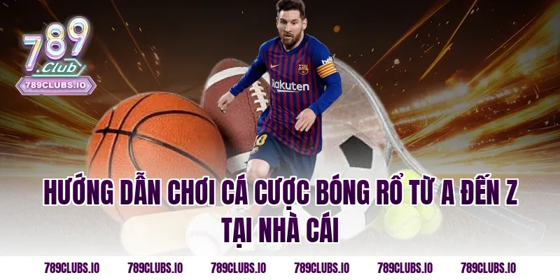 Hướng Dẫn Chơi Cá Cược Bóng Rổ Từ A Đến Z Tại nhà cái