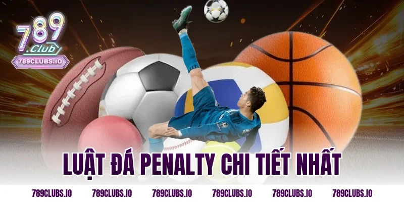 Luật đá penalty chi tiết nhất